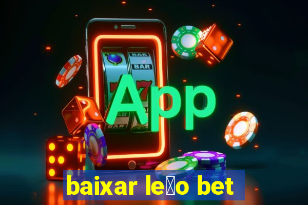 baixar le茫o bet