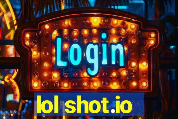 lol shot.io