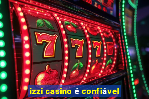 izzi casino é confiável