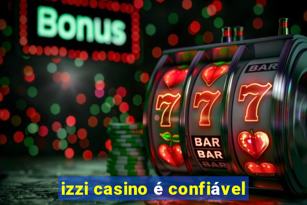 izzi casino é confiável