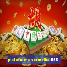 plataforma vermelha 555