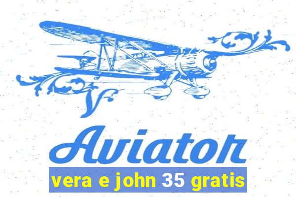 vera e john 35 gratis