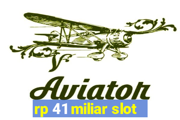 rp 41 miliar slot