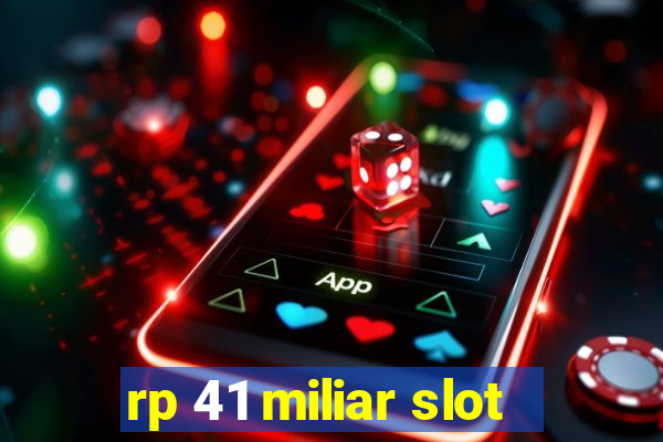 rp 41 miliar slot