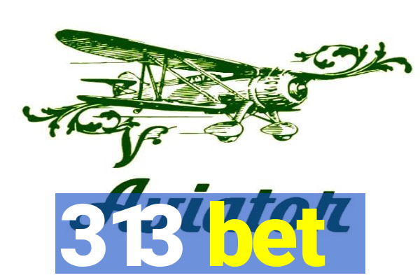 313 bet