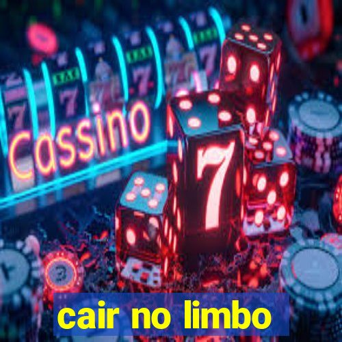 cair no limbo