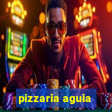 pizzaria aguia