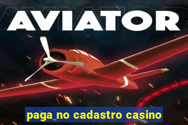 paga no cadastro casino