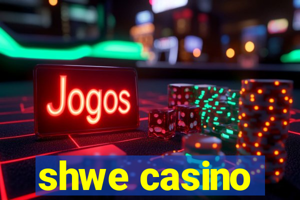 shwe casino