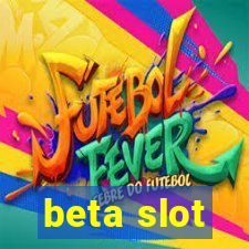 beta slot