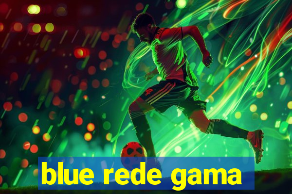 blue rede gama