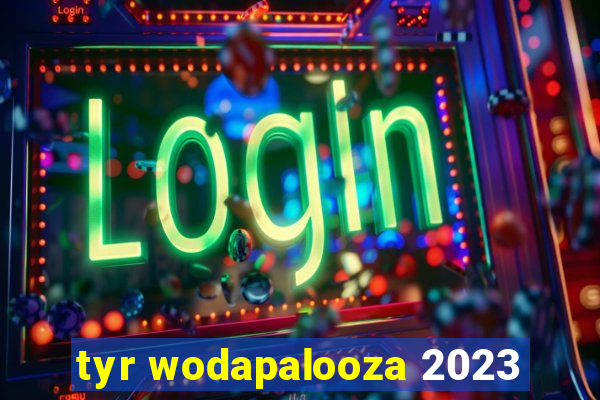 tyr wodapalooza 2023