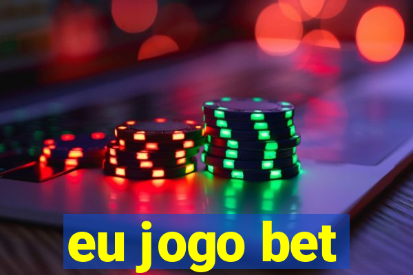 eu jogo bet