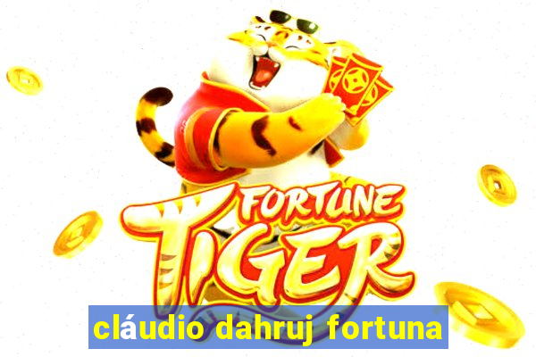 cláudio dahruj fortuna