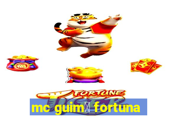 mc guim锚 fortuna