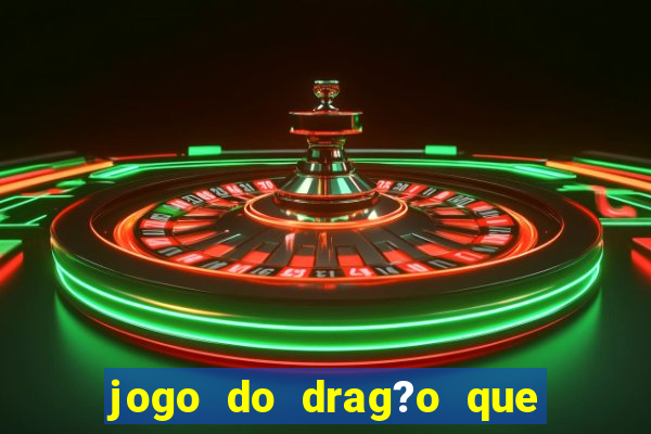 jogo do drag?o que ganha dinheiro