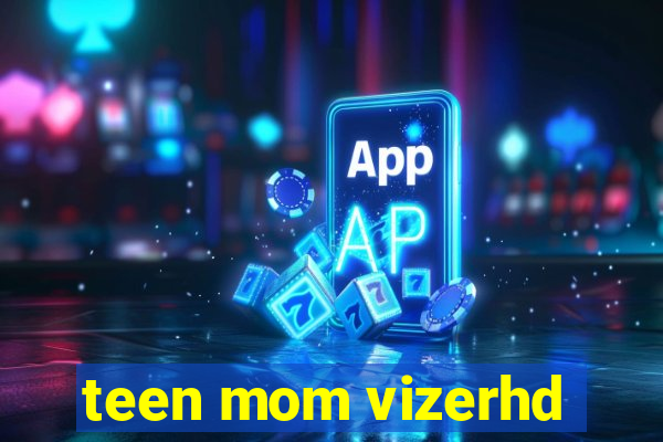 teen mom vizerhd