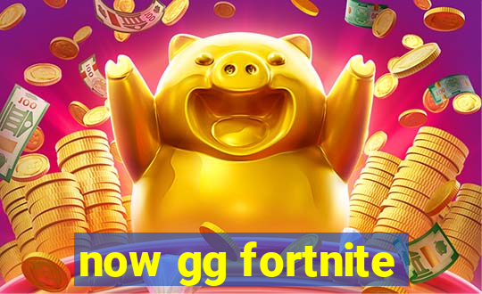 now gg fortnite