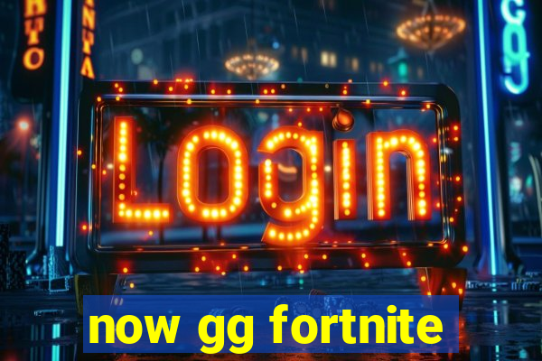 now gg fortnite