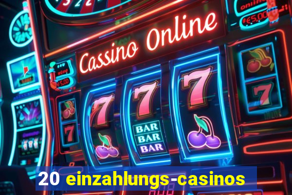 20 einzahlungs-casinos