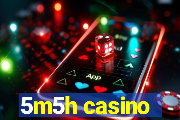 5m5h casino