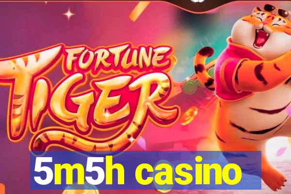 5m5h casino