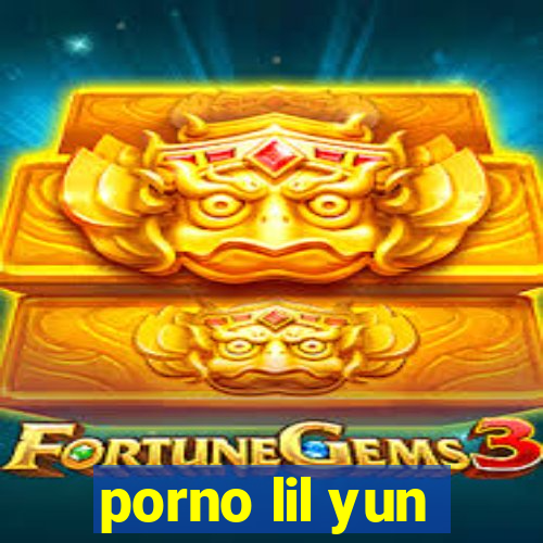 porno lil yun