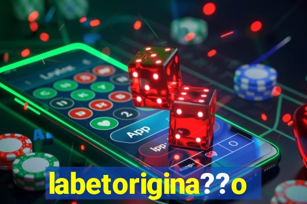 labetorigina??o