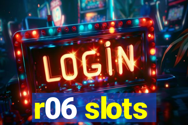 r06 slots