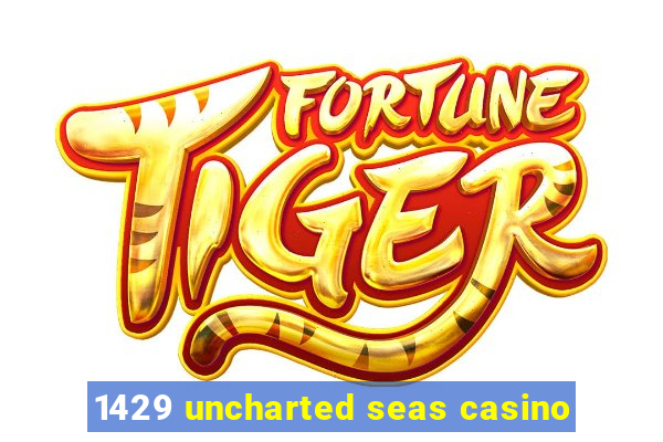 1429 uncharted seas casino