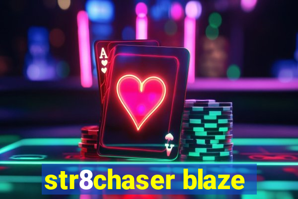 str8chaser blaze