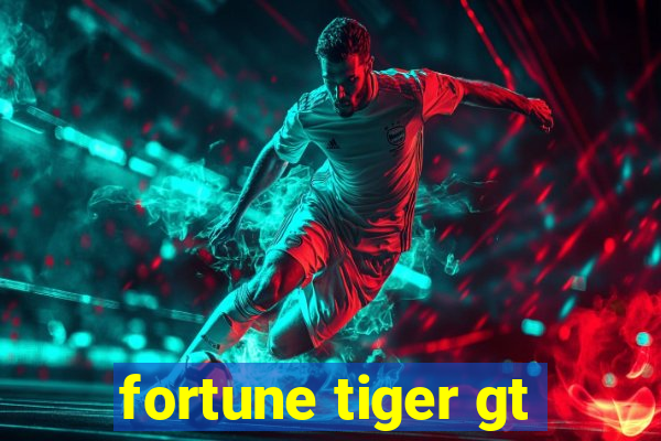 fortune tiger gt