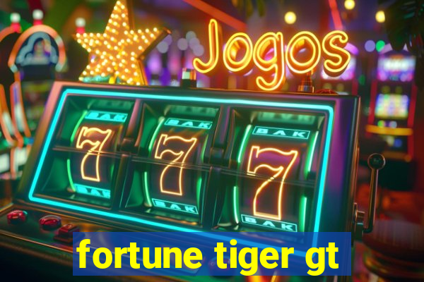 fortune tiger gt