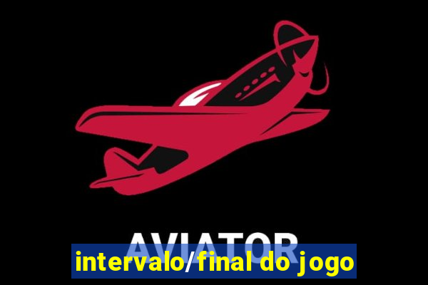 intervalo/final do jogo