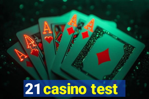 21 casino test