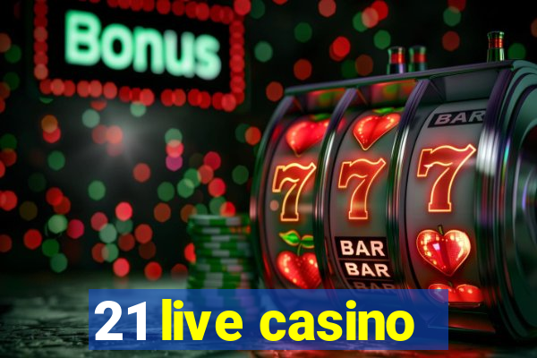 21 live casino