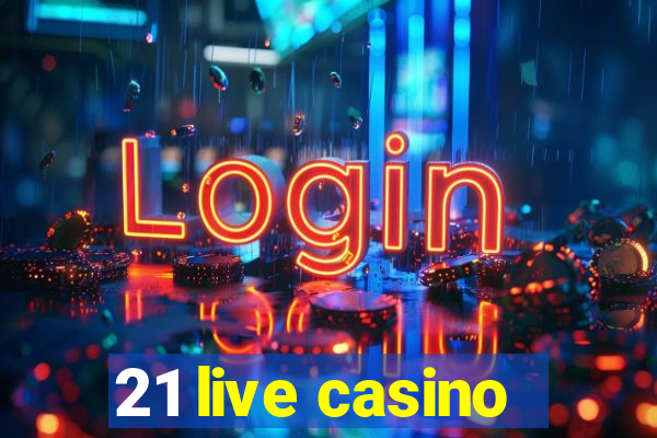 21 live casino