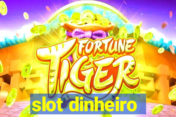 slot dinheiro