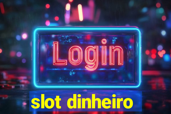 slot dinheiro