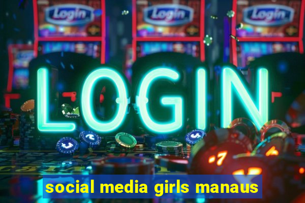 social media girls manaus