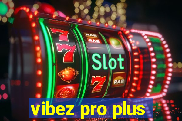 vibez pro plus