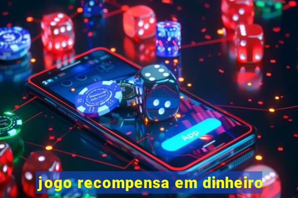 jogo recompensa em dinheiro