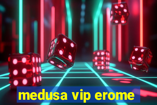 medusa vip erome