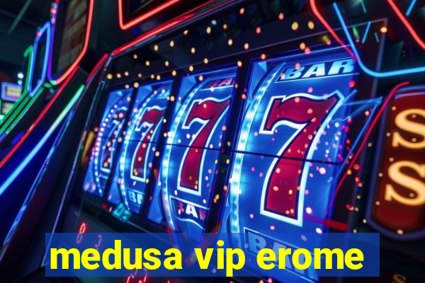 medusa vip erome