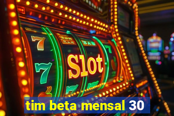 tim beta mensal 30