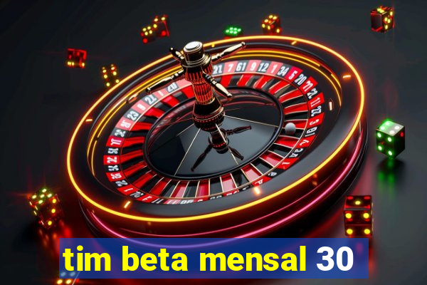 tim beta mensal 30