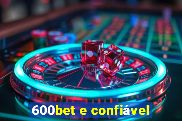 600bet e confiável