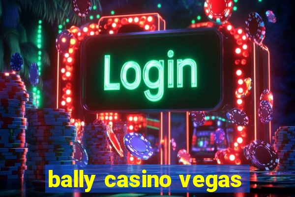 bally casino vegas