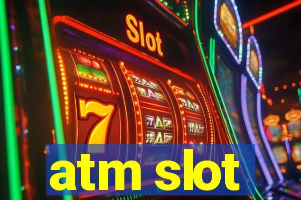 atm slot