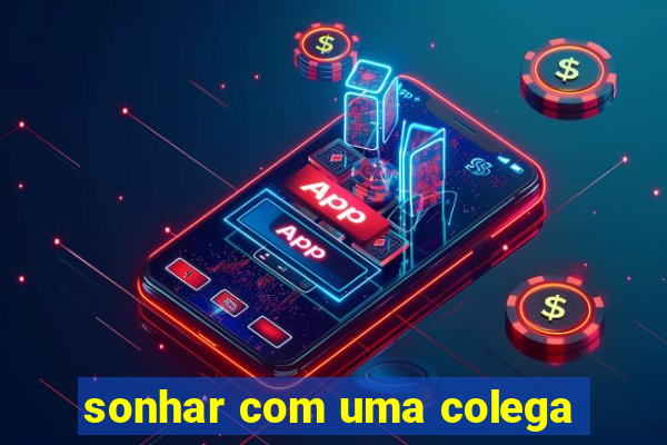 sonhar com uma colega